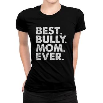 Best Bully Mom Ever Funny Vintage Dog Momma Mother Day Women T-shirt | Mazezy