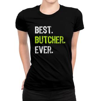 Best Butcher Ever Butchery Gift Women T-shirt | Mazezy