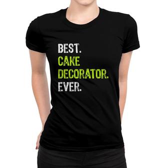 Best Cake Decorator Ever Women T-shirt | Mazezy