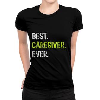Best Caregiver Ever Funny Gift Women T-shirt | Mazezy