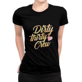 Best Dirty Thirty Crew Gift Cute Matching 30th Birthday Team Women T-shirt - Seseable