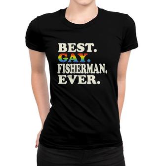Best Gay Fisherman Ever Gay Gender Equality Funny Fishing Women T-shirt | Mazezy