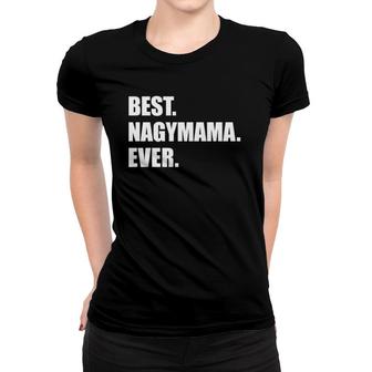 Best Nagymama Ever Hungarian Grandma Women T-shirt | Mazezy
