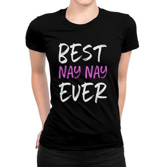 Best Nay-Nay Ever Cool Funny Mother's Day Gift Women T-shirt | Mazezy