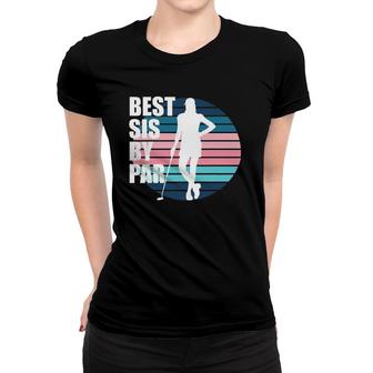 Best Sis By Par - Golf Golf Sister Female Golfer Women T-shirt | Mazezy
