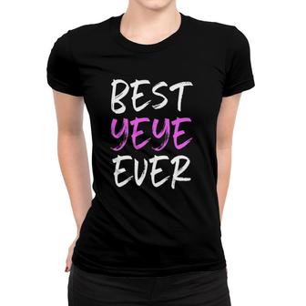 Best Yeye Ever Cool Funny Mother's Day Gift Women T-shirt | Mazezy