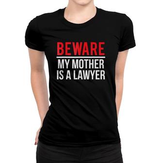 Beware My Mother Is A Lawyer Funny Attorney Women T-shirt | Mazezy