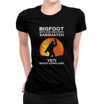 Bigfoot Gets Confused With Sasquatch Yeti Never Complains Women T-shirt | Mazezy