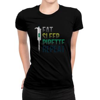 Biology Teacher Design Or Eat Sleep Pipette Repeat Women T-shirt | Mazezy