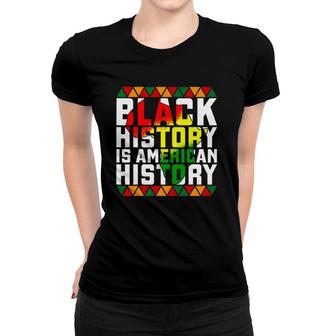 Black History Month Black History Is American History Women T-shirt | Mazezy
