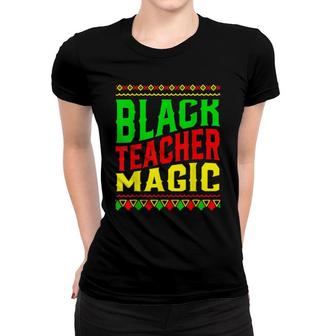 Black Teacher Magic Black History Month Women T-shirt | Mazezy