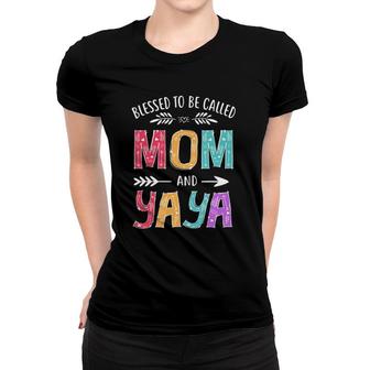 Blessed To Be Called Mom And Yaya Funny Grandma Mothers Day Women T-shirt | Mazezy