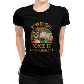 Book Reader Book Lover Reader Born To Read Forced To Socialize 573 Reading Library Women T-shirt - Thegiftio