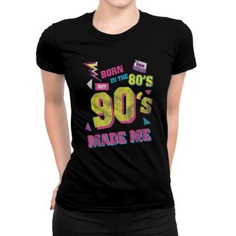 Born In The 80S But 90S Made Me I Love 80S Love 90S Women T-shirt | Mazezy