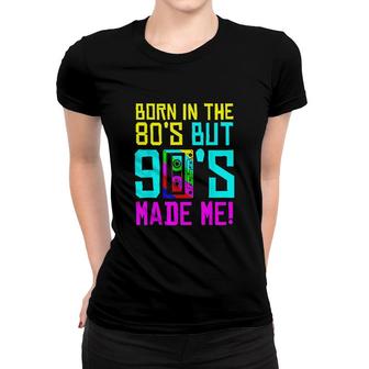 Born In The 80S But 90S Made Me I Love 80S Love 90S Women T-shirt - Thegiftio UK