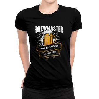 Brewmaster Drink All You Want I Will Make More Women T-shirt | Mazezy