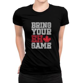 Bring Your Eh Game Canada Women T-shirt | Mazezy
