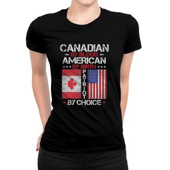 Canadian By Blood American By Birth Patriot By Choice Women T-shirt | Mazezy