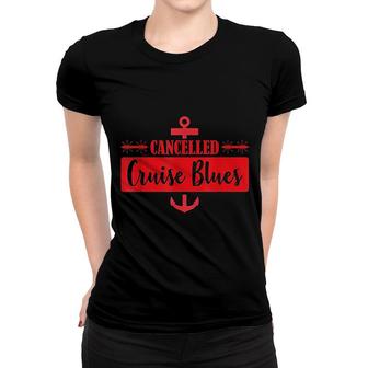 Cancelled Cruise Blues Women T-shirt | Mazezy