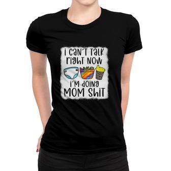 Can't Talk Right Now I'm Doing Mom Stuff Funny Mother Mommy Women T-shirt | Mazezy