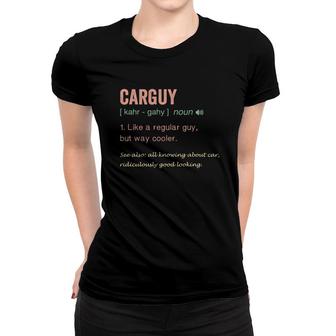 Carguy Definition All Knowing About Car Ridiculously Good Looking Women T-shirt - Thegiftio UK