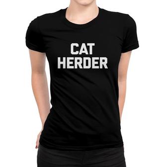 Cat Herder Funny Saying Cats Lover Cat Owner Tee Cat Women T-shirt | Mazezy