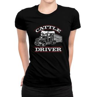 Cattle Driver Truck Driver Truck Driving Women T-shirt | Mazezy