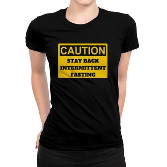 Caution I Am Intermittent Fasting Women T-shirt | Mazezy