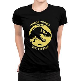 Check Yo'self Before You Rex Yo'self Funny Dinosaur Women T-shirt | Mazezy