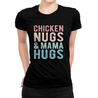 Chicken Nugs And Mama Hugs Funny Nugget For Kids Toddler Women T-shirt | Mazezy