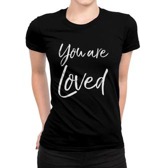 Christian Evangelism & Worship Quote Gift You Are Loved Women T-shirt | Mazezy