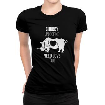 Chubby Unicorns Need Love Too Magical Rhinoceros Women T-shirt | Mazezy