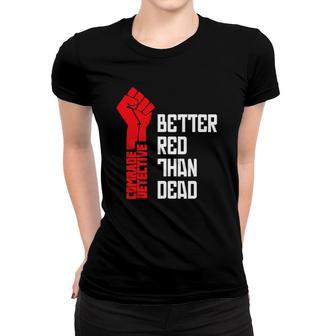Comrade Detective Better Red Than Dead Women T-shirt | Mazezy