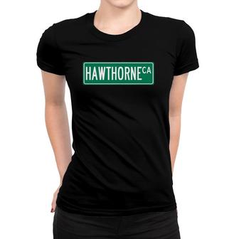 Cool And Trendy Hawthorne Ca Street Sign Women T-shirt | Mazezy