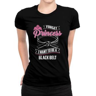 Cool Forget Princess Black Belt Funny Karate Lady Fan Gift Women T-shirt | Mazezy