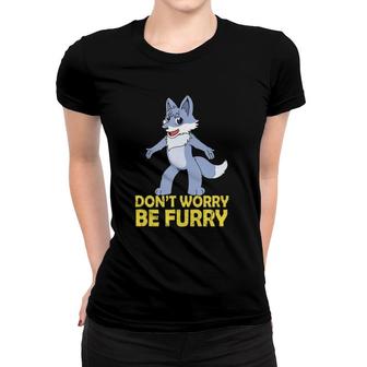 Cool Furry Gif Don't Worry Be Furry Women T-shirt | Mazezy