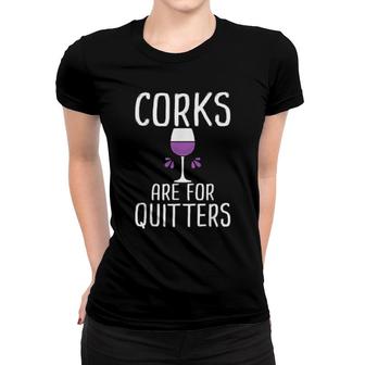 Corks Are For Quitters Wine Drinking Women T-shirt | Mazezy