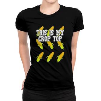 Corn This Is My Crop Top Corny Women T-shirt | Mazezy