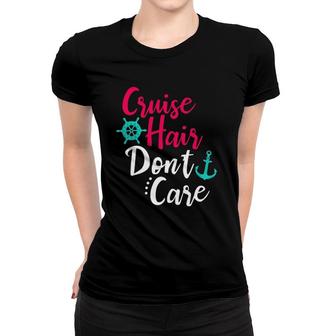 Cruise Hair Don't Care Women Girls Cruising Ship Sailing Women T-shirt | Mazezy
