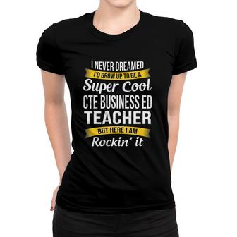 Cte Business Ed Teacher Funny Gift Appreciation Women T-shirt | Mazezy