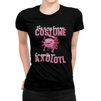 Cute Axolotls This Is My Human Costume Im Really An Axolotl Women T-shirt | Mazezy