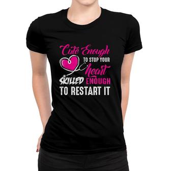 Cute Enough To Stop Your Heart Nurse Women T-shirt | Mazezy