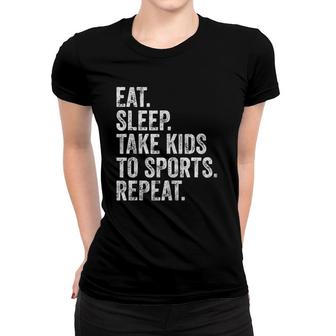 Cute Mother's Day Gift Eat Sleep Take Kids To Sports Repeat Women T-shirt | Mazezy
