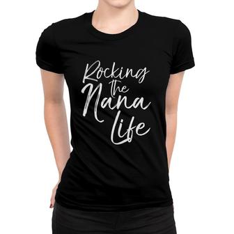 Cute Mother's Day Gift Grandmothers Rocking The Nana Life Women T-shirt | Mazezy