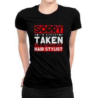 Cute Sorry Already Taken Super Hot Hair Stylist Love Women T-shirt | Mazezy CA