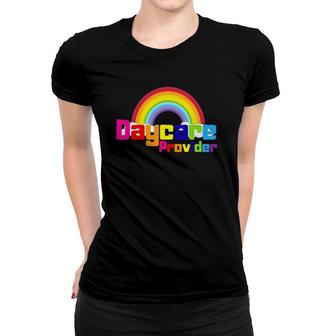 Daycare Provider Rainbow Child Care Teacher Women T-shirt | Mazezy