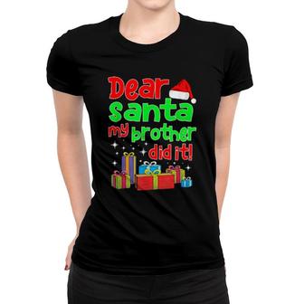 Dear Santa My Brother Did It Women T-shirt | Mazezy