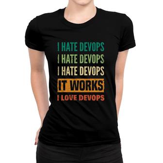 Devops Engineer Cloud Computing I Hate Devops I Love Devops Women T-shirt | Mazezy