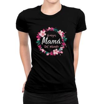 Dia De La Madre La Mejor Mama Del Mundo Spanish Women T-shirt | Mazezy
