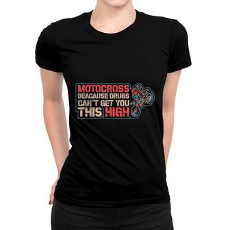 Dirt Bike Riders Motocross Cause Makes You High Motocross Women T-shirt | Mazezy
